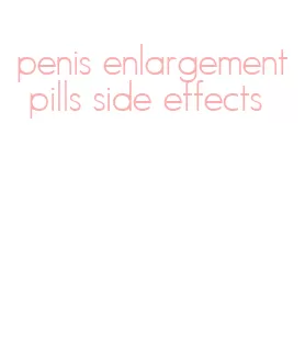 penis enlargement pills side effects