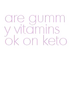 are gummy vitamins ok on keto