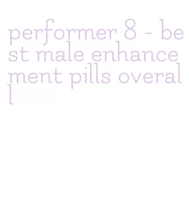 performer 8- best male enhancement pills overall