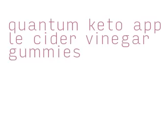 quantum keto apple cider vinegar gummies