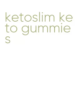 ketoslim keto gummies