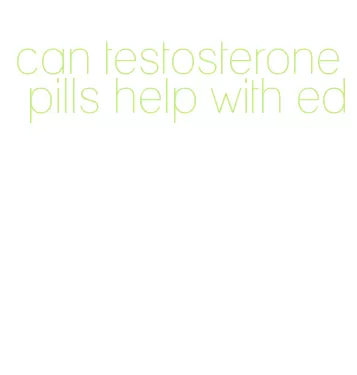 can testosterone pills help with ed