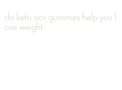 do keto acv gummies help you lose weight