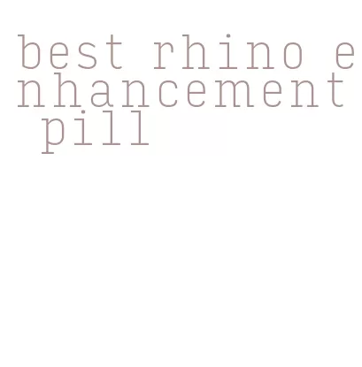 best rhino enhancement pill