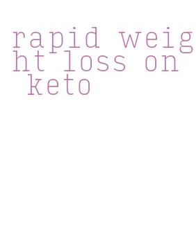 rapid weight loss on keto