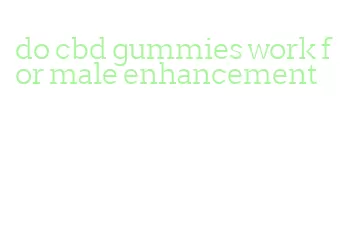 do cbd gummies work for male enhancement