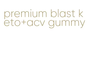 premium blast keto+acv gummy