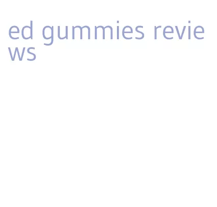 ed gummies reviews