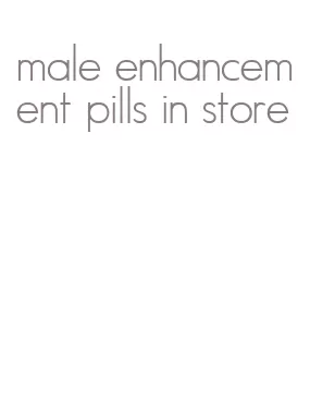 male enhancement pills in store