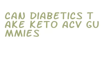 can diabetics take keto acv gummies