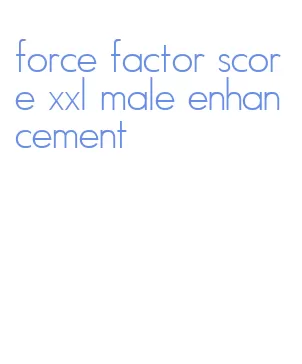 force factor score xxl male enhancement