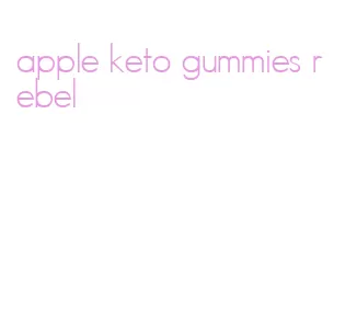 apple keto gummies rebel