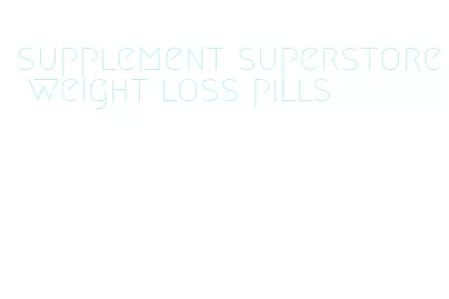 supplement superstore weight loss pills