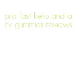 pro fast keto and acv gummies reviews