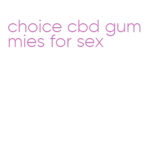 choice cbd gummies for sex