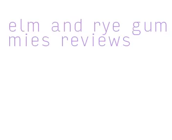 elm and rye gummies reviews