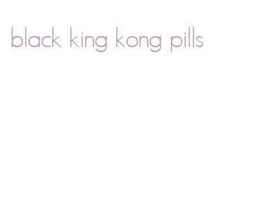 black king kong pills