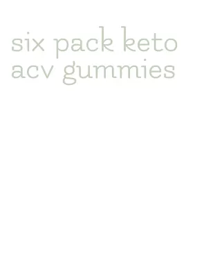 six pack keto acv gummies