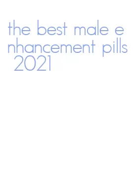 the best male enhancement pills 2021