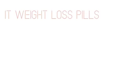 it weight loss pills