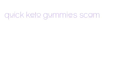 quick keto gummies scam