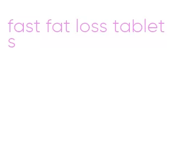 fast fat loss tablets