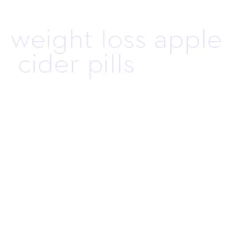 weight loss apple cider pills