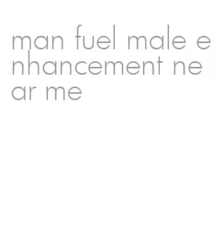 man fuel male enhancement near me
