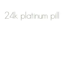 24k platinum pill