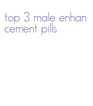 top 3 male enhancement pills