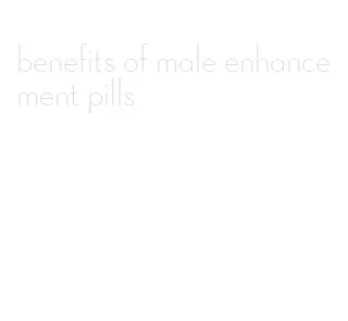 benefits of male enhancement pills