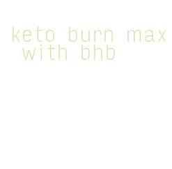 keto burn max with bhb