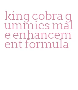 king cobra gummies male enhancement formula