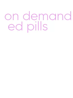 on demand ed pills