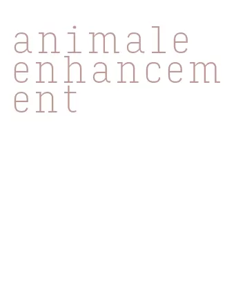 animale enhancement