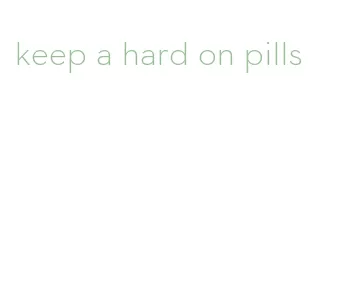 keep a hard on pills