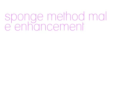 sponge method male enhancement