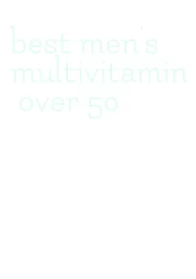 best men's multivitamin over 50