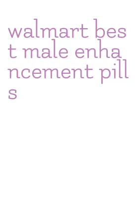 walmart best male enhancement pills