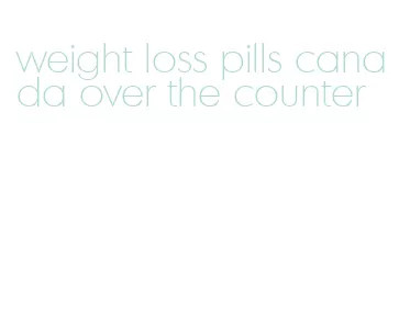weight loss pills canada over the counter