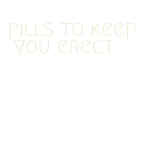 pills to keep you erect