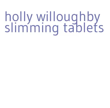 holly willoughby slimming tablets