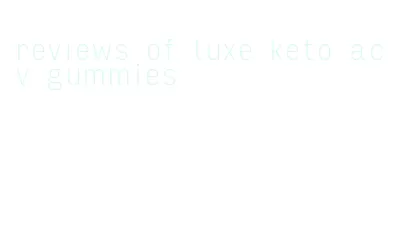 reviews of luxe keto acv gummies