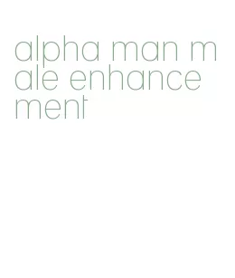 alpha man male enhancement