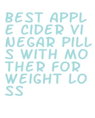 best apple cider vinegar pills with mother for weight loss