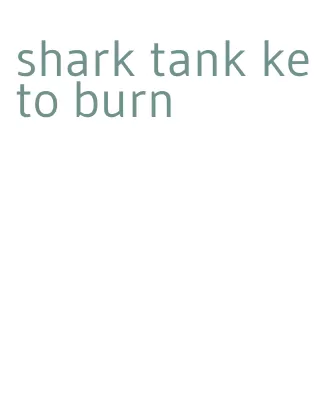 shark tank keto burn