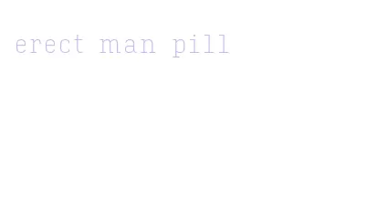 erect man pill