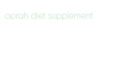 oprah diet supplement