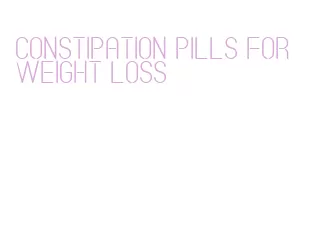 constipation pills for weight loss
