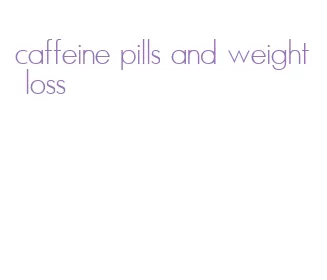 caffeine pills and weight loss